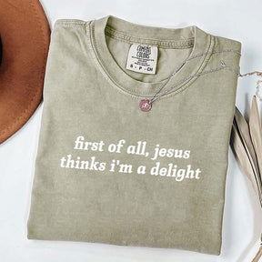 First Of All Jesus Thinks I'm A Delight T-Shirt