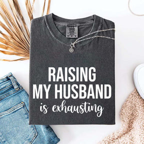 Raising My Husband Is Exhausting T-Shirt