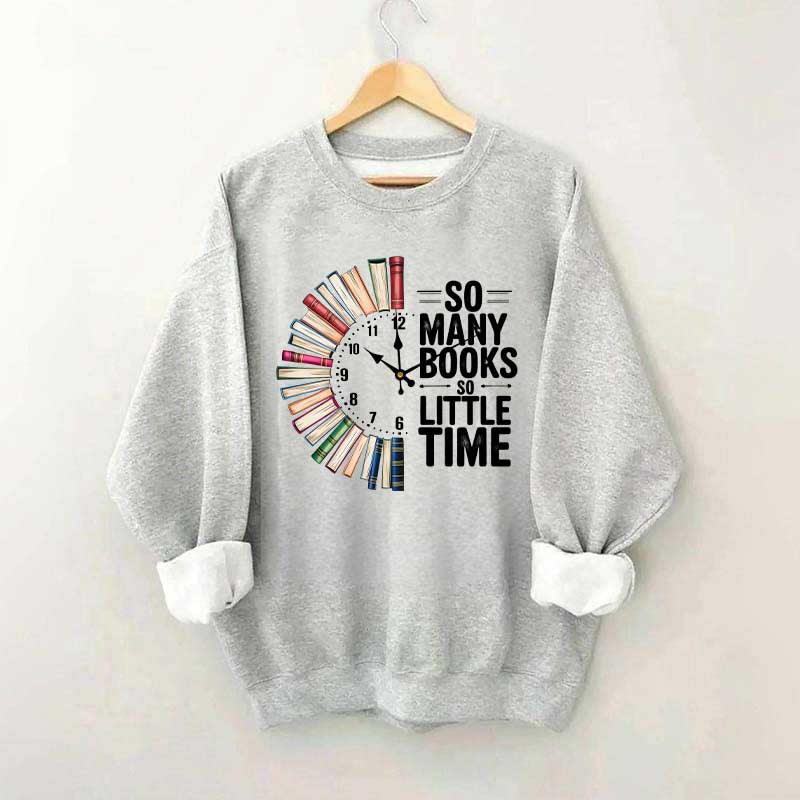 So Many Books So Little Time Sweatshirt