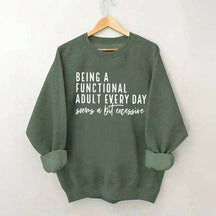Being A Functional Adult Excessive Sweatshirt