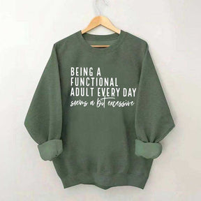 Being A Functional Adult Excessive Sweatshirt