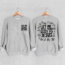 Let Me Tell You About My Jesus Sweatshirt