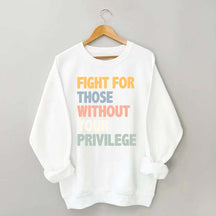 Fight For Those Without Your Privilege Sweatshirt