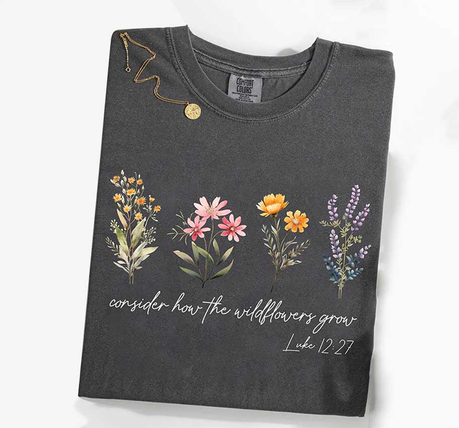 Motivational Consider How The Wildflowers Grow Outfit T-Shirt