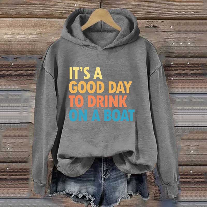 It's A Good Day To Drink On A Boat Hoodie