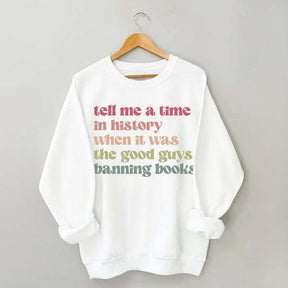 Tell Me a Time in History When it Was the Good Guys Banning Books Sweatshirt
