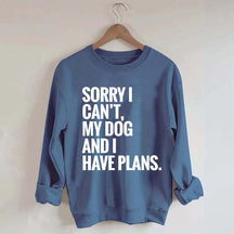 Sorry I Can't My Dog And I Have Plants Sweatshirt