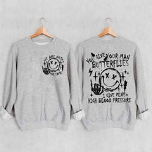 You Give Your Man Butterflies I Give Mine High Blood Pressure Sweatshirt