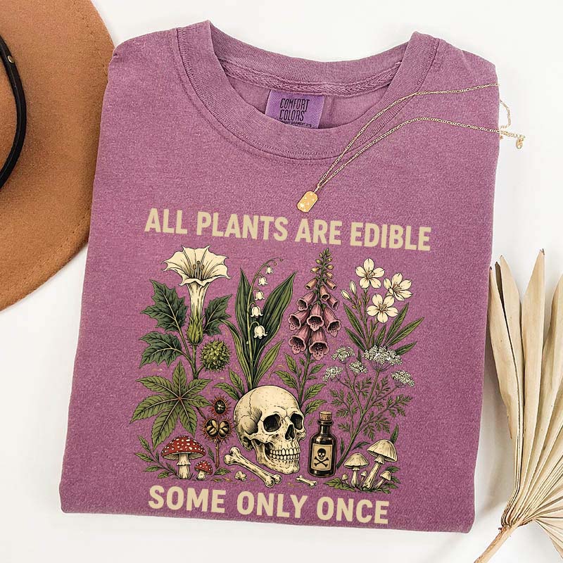 All Plants Are Edible Some Only Once T-Shirt