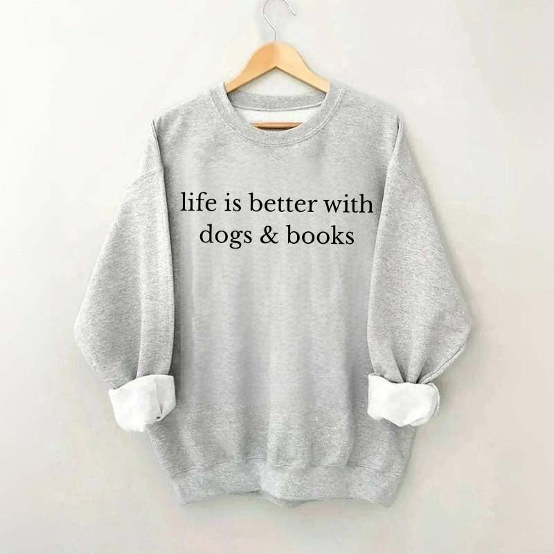 Life Is Better With Dogs & Books Sweatshirt