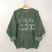 Pilates Is Always A Good Idea Sweatshirt