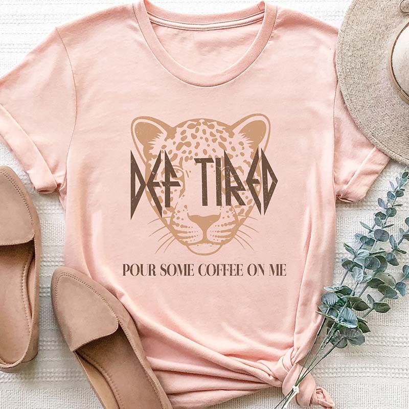 Def Tired Pour Some Coffee On Me T-Shirt