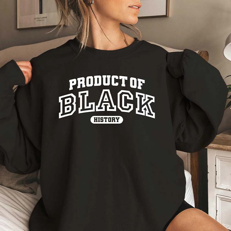 Product of Black History Sweatshirt