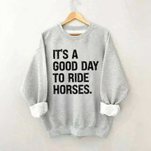 It's a Good Day To Ride Horses Sweatshirt