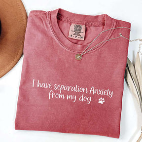 I Have Separation Anxiety From My Dogs T-Shirt