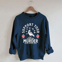 Support Your Local Murder Sweatshirt
