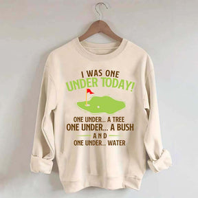 I Was One Under Today Golf Sweatshirt