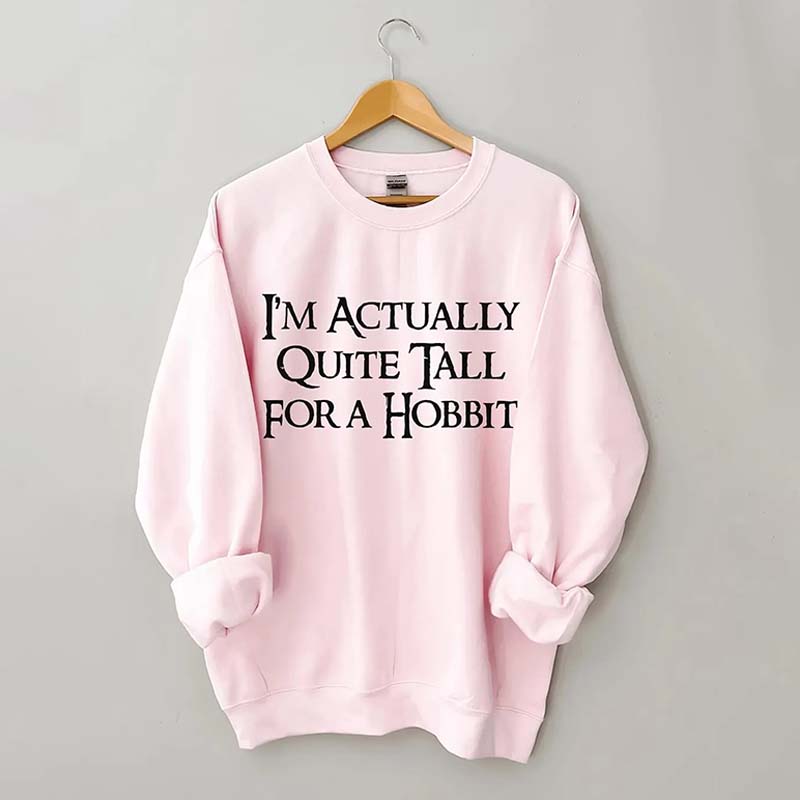 I'm Actually Quite Tall for a Hobbit Sweatshirt