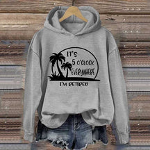 It's 5 O'clock Everywhere I'm Retired Hoodie