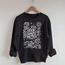 Your Way Is Better Proverbs 16:9Sweatshirt
