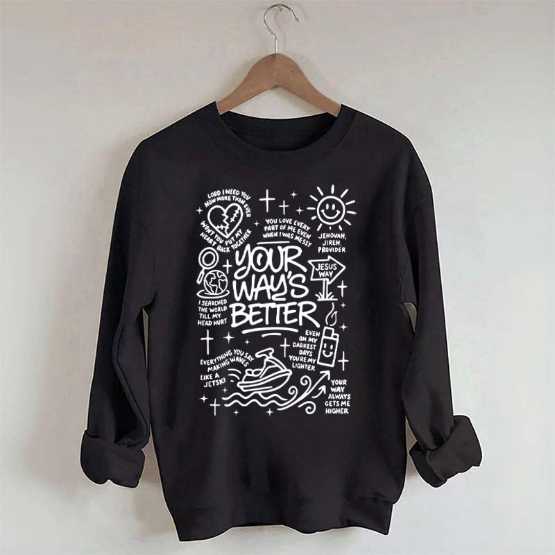 Your Way Is Better Proverbs 16:9Sweatshirt