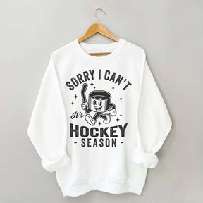 Sorry I Can't Hockey Season Sweatshirt