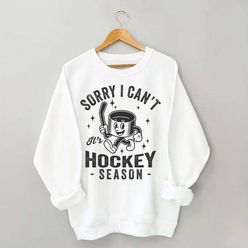 Sorry I Can't Hockey Season Sweatshirt