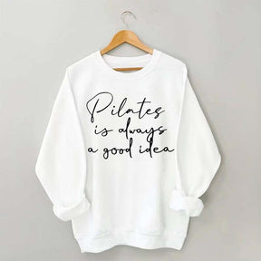 Pilates Is Always A Good Idea Sweatshirt