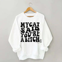 My Cat Said You're a Bitch Sweatshirt