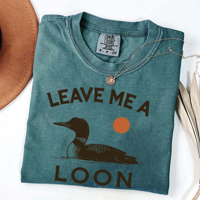 Leave Me A Loon T-Shirt