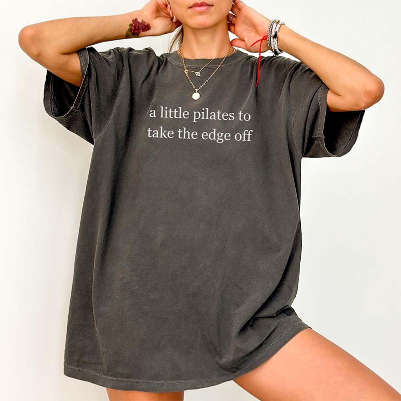 A Little Pilates To Take The Edge Off T-Shirt