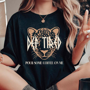 Def Tired Pour Some Coffee On Me T-Shirt