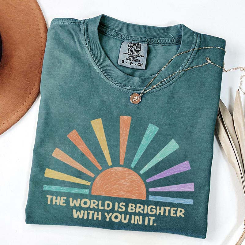 The World Is Brighter With You In It T-Shirt