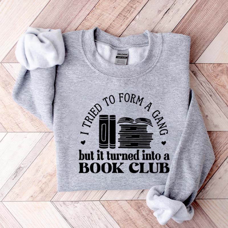 I Tried To Form A Gang But It Turned Into A Book Club Sweatshirt