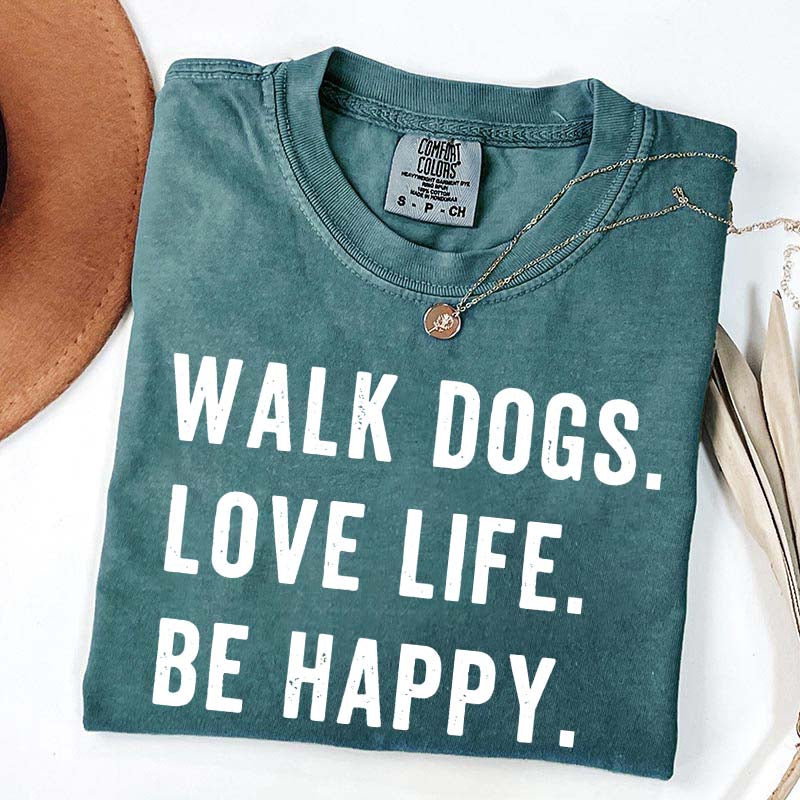 Walk Dogs Love Life Be Happy T-Shirt