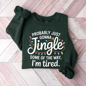 Cute Probably Just Gonna Jingle Some Of The Way I'm Tired Xmas Sweatshirt