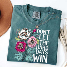 Don't Let The Hard Days Win T-Shirt