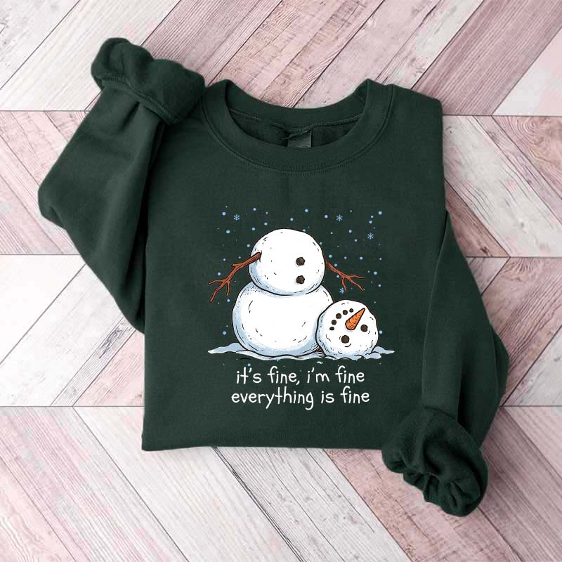 It's Fine I'm Fine Everything Is Fine Snowman Funny Sweatshirt