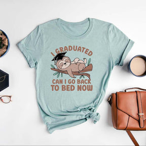 I Graduated Can I Go Back To Bed Now T-Shirt