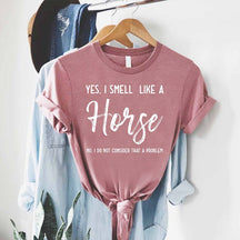Yes I Smell Like A Horse T-Shirt