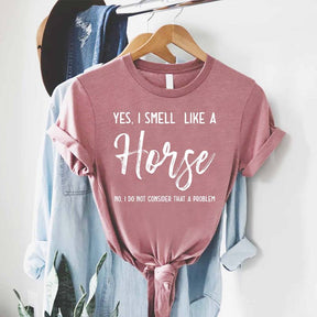 Yes I Smell Like A Horse T-Shirt
