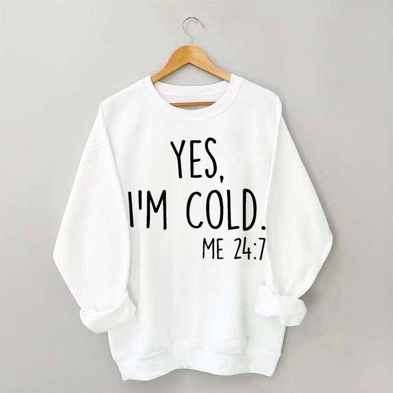 Yes, I'm Cold Sweatshirt
