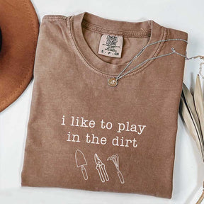 I Like To Play In The Dirt T-Shirt