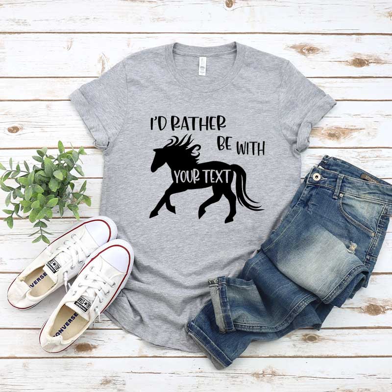 Custom Horse I'd Rather Be With My Horse T-Shirt