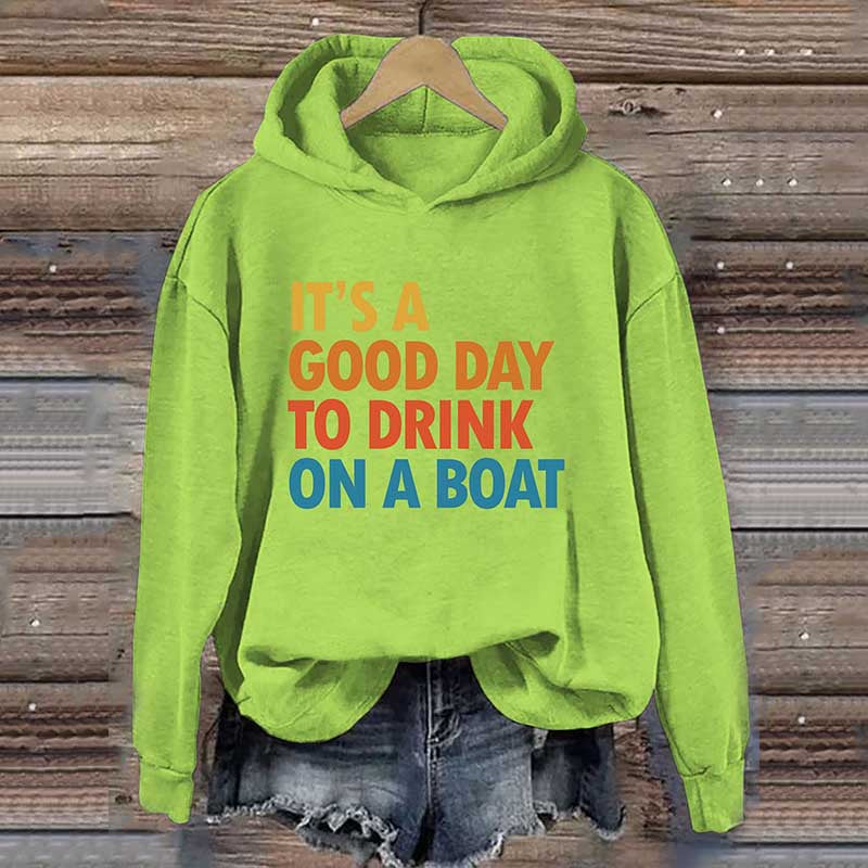 It's A Good Day To Drink On A Boat Hoodie
