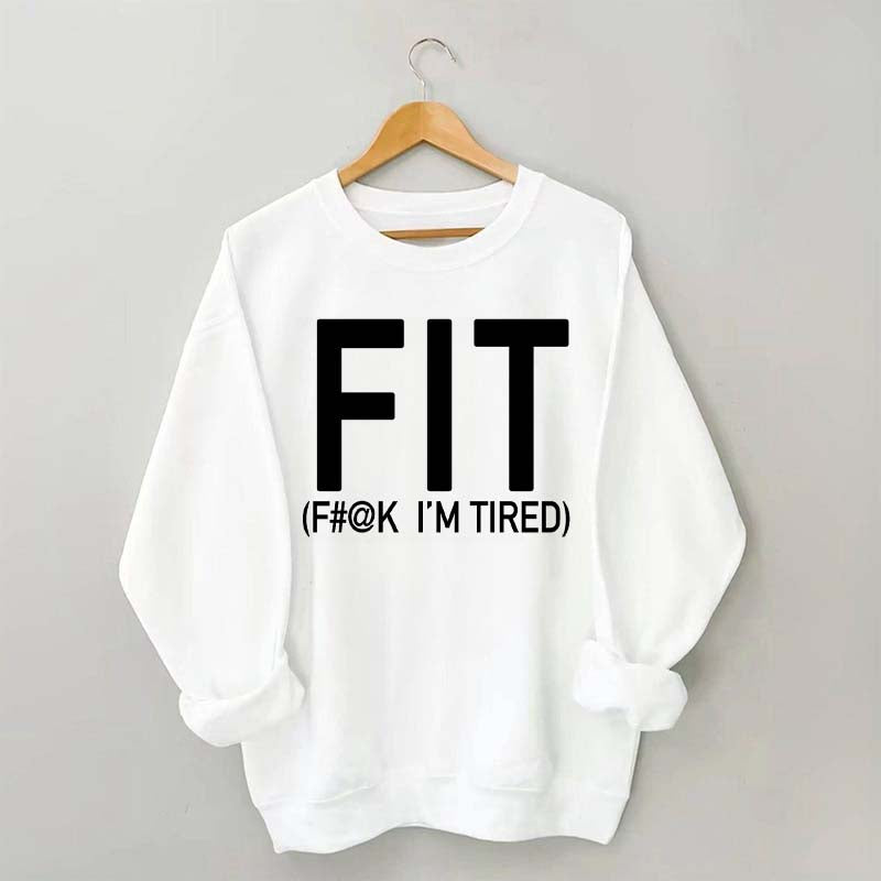 FIT F#@K I'M TIRED Sweatshirt