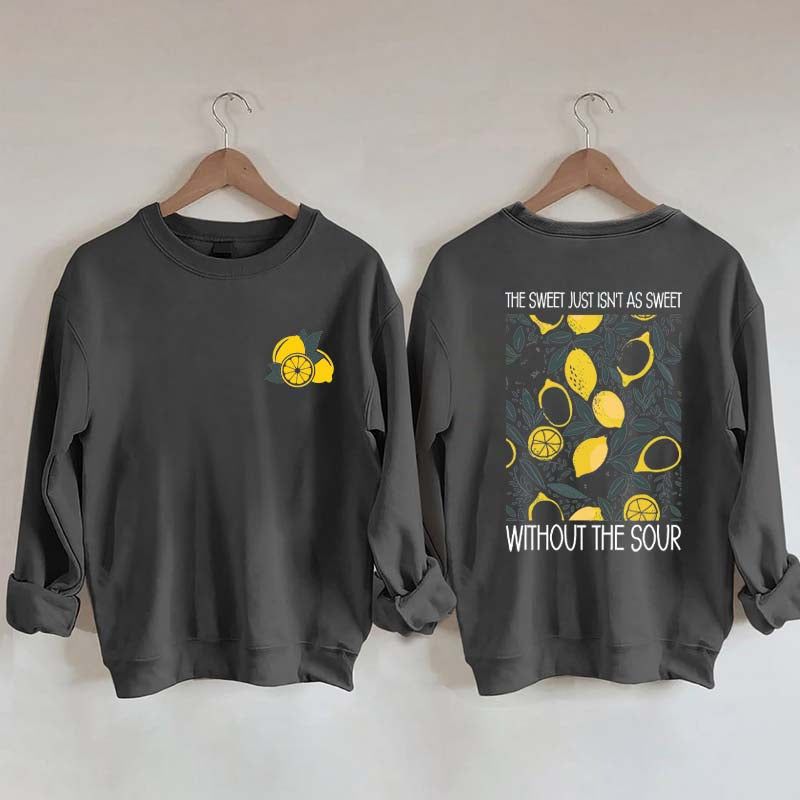 The Sweet Just As Sweet Without The Sour Sweatshirt