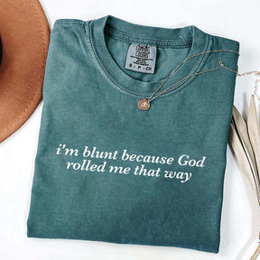 I'm Blunt Because God Rolled Me That Way T-Shirt