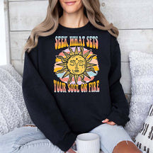 Seek What Sets Your Soul On Fire Sweatshirt