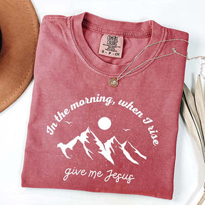 When I Rise Give Me Jesus Faith T-Shirt